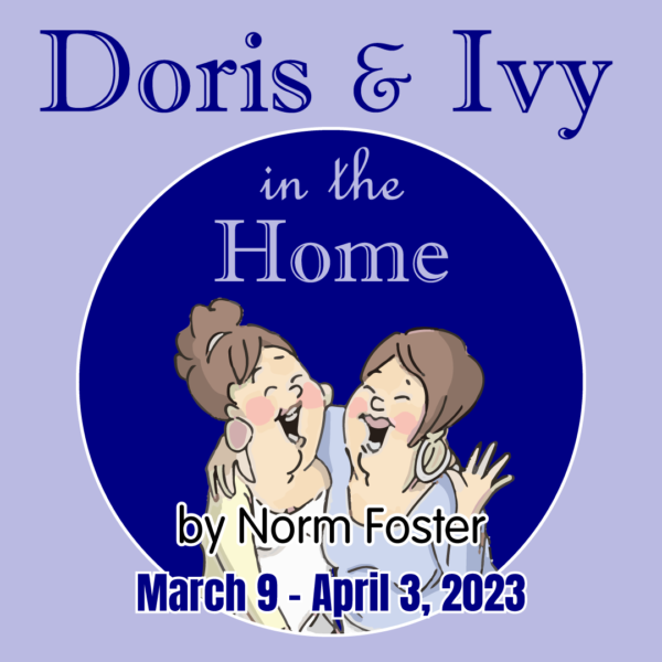Doris & Ivy in the Home 2022 Cow Patti Theatre Production